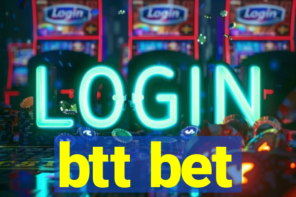 btt bet